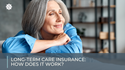 Long-Term Care Insurance: How Does It Work?