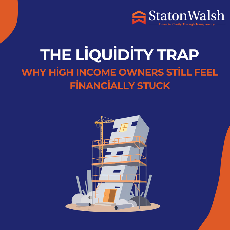 The Liquidity Trap, Why High Income Owners Still Feel Financially Stuck