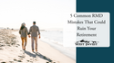 5 Common RMD Mistakes That Could Ruin Your Retirement