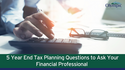 5 Year-End Tax Planning Questions to Ask Your Financial Professional