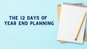 The 12 Days of Year End Planning