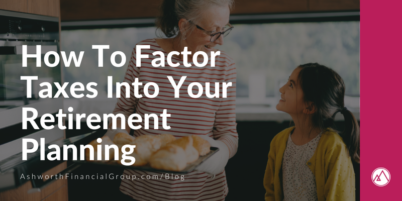 How To Factor Taxes Into Your Retirement Planning