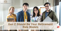Gen Z Should Be Your Retirement Role Models
