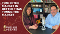 Dollars & Sense: Time in the Market it Better Than Timing the Market
