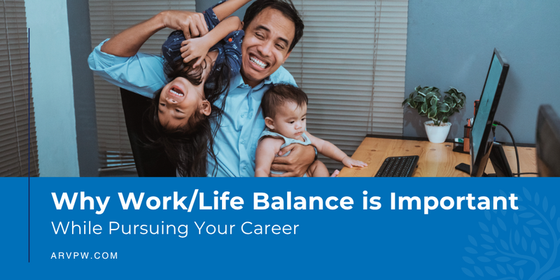 Why Work/Life Balance is Important While Pursuing Your Career
