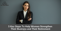 5 Key Steps To Help Women Strengthen Their Business and Their Retirement