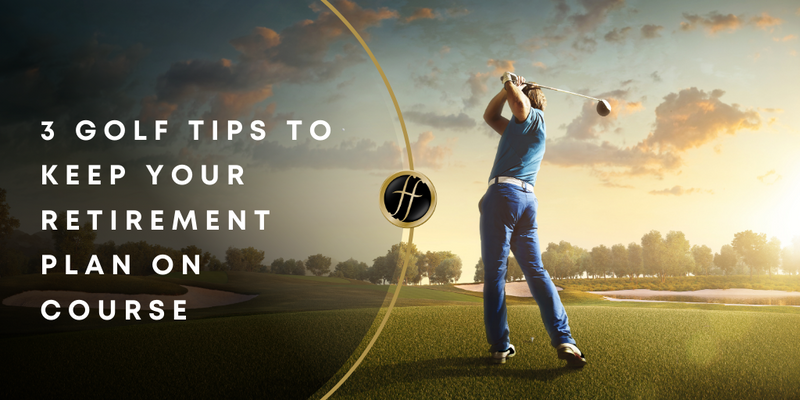 3 Golf Tips to Keep Your Retirement Plan on Course
