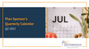 Plan Sponsor’s Quarterly Calendar | Q3 2022