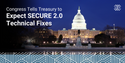 Congress Tells Treasury to Expect SECURE 2.0 Technical Fixes