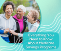 Everything You Need to Know About Medicare Savings Programs