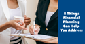 8 Things Financial Planning Can Help You Address
