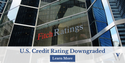 U.S. Credit Rating Downgraded: How Does That Impact Your Financial Decision-making?