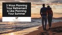 3 Ways Planning For Retirement is Like Planning For Summer Break