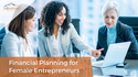 Financial Planning for Female Entrepreneurs