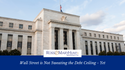 Wall Street is Not Sweating the Debt Ceiling – Yet