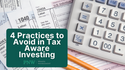 4 Practices to Avoid in Tax Aware Investing