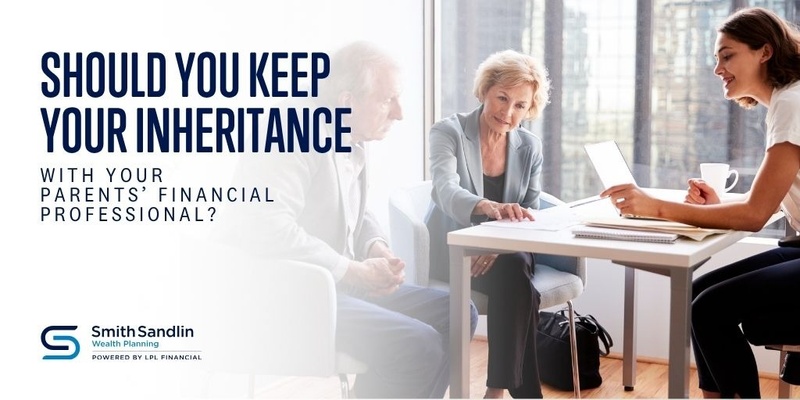 Should You Keep Your Inheritance with Your Parents’ Financial Professional?
