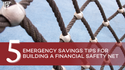 5 Emergency Savings Tips for Building a Financial Safety Net