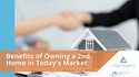 Benefits of Owning a 2nd Home in Today’s Market
