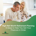High-Net-Worth Retirement Planning: 6 Ideas to Help You Get Your Finances in Order