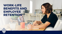 Work-Life Benefits and  Employee Retention
