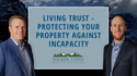 Living Trust: Protecting Your Property against Incapacity