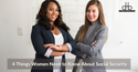 Four Things Women Should Know About Social Security