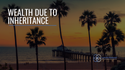 Wealth Due to Inheritance