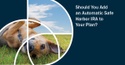 Should You Add an Automatic Safe Harbor IRA to Your Plan?
