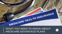 What You Need to Know About Medicare Advantage Plans