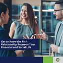 Get to Know the Rich Relationship Between Your Financial and Social Life