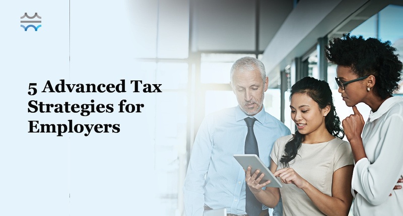 5 Advanced Tax Strategies for Employers