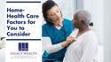 Home-Health-Care Factors for You to Consider