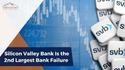 Silicon Valley Bank Is the 2nd Largest Bank Failure