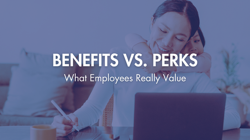 Benefits vs. Perks: What Employees Really Value