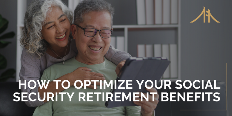 How to Optimize Your Social Security Retirement Benefits