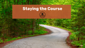 Staying the Course