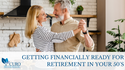 Getting Financially Ready for Retirement in Your 50's
