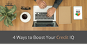 4 Ways to Boost Your Credit IQ