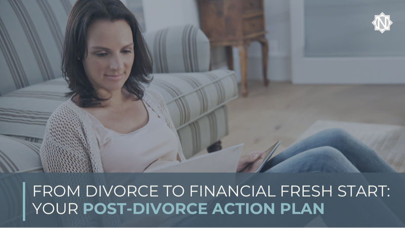 From Divorce to Financial Fresh Start: Your Post-Divorce Action Plan