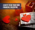 4 Ways to Be Your Own Financial Valentine