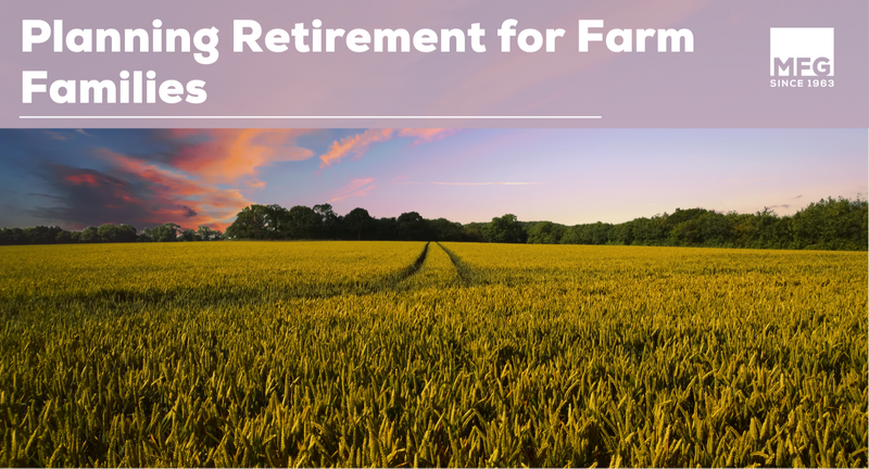 3 Strategies Farm Families Need for a Successful Retirement and Legacy Plan