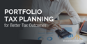 Portfolio Tax Planning for Better Tax Outcomes