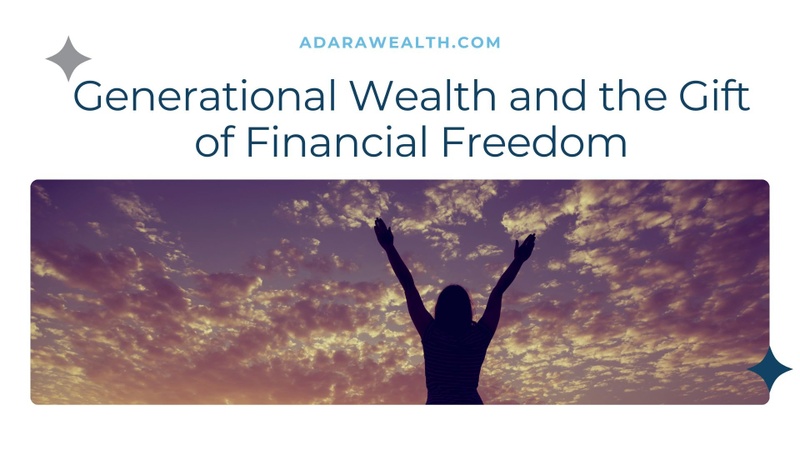 Generational Wealth and the Gift of Financial Freedom