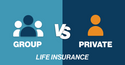 Group Life Insurance vs. Private Life Insurance