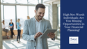 High Net-Worth Individuals: Are You Missing Opportunities in Your Financial Planning?