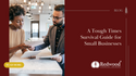 A Tough Times Survival Guide for Small Businesses