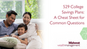 529 College Savings Plans: A Cheat Sheet for Common Questions