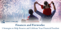 Finances and Fireworks: 5 Strategies to Help Preserve and Celebrate Your Financial Freedom