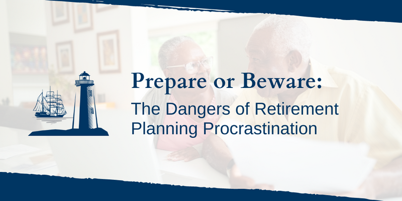 Prepare or Beware: The Dangers of Retirement Planning Procrastination